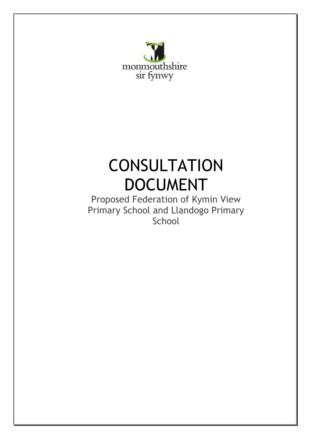CONSULTATION DOCUMENT Proposed Federation of Kymin View Primary School and Llandogo Primary School