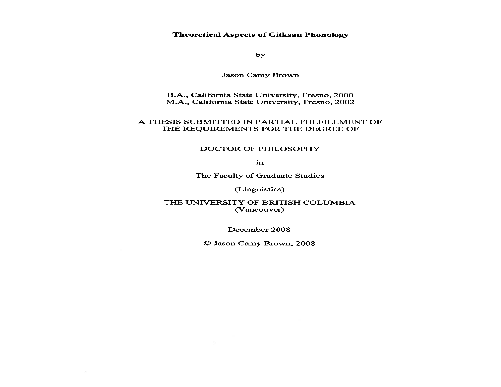 Theoretical Aspects of Gitksan Phonology by Jason Camy Brown B.A., California State University, Fresno, 2000 M.A., California St