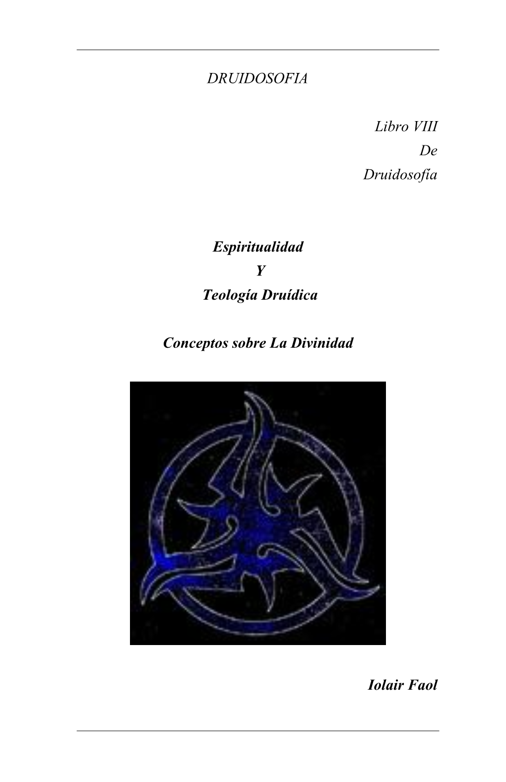 DRUIDOSOFIA Libro VIII De Druidosofía Espiritualidad Y Teología Druídica Conceptos Sobre La Divinidad Iolair Faol