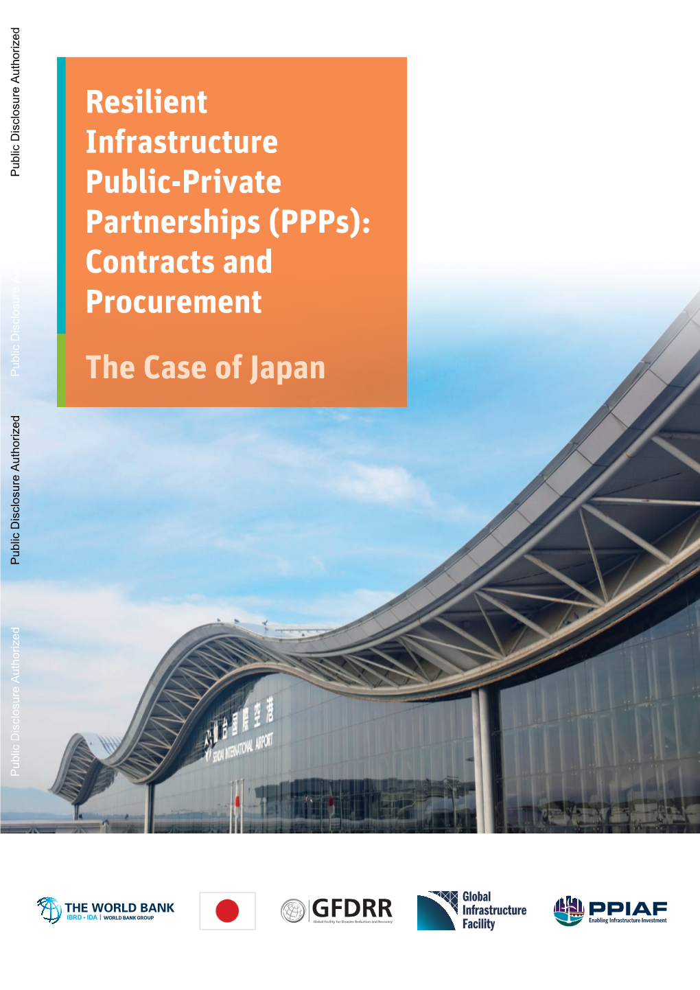 Resilient Infrastructure Ppps 15 1.3 Scope and Objectives of This Study 19 1.4 Selection of Cases for the Japan Case Study 20 1.5 Structure of This Report 21