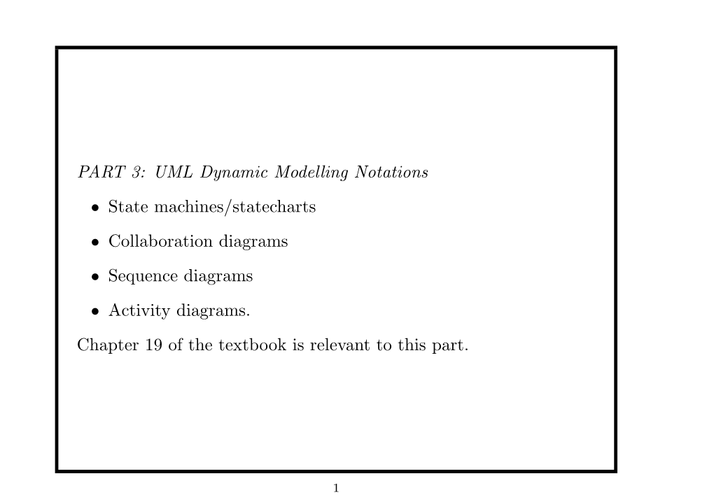 PART 3: UML Dynamic Modelling Notations • State Machines/Statecharts • Collaboration Diagrams • Sequence Diagrams • Activity Diagrams