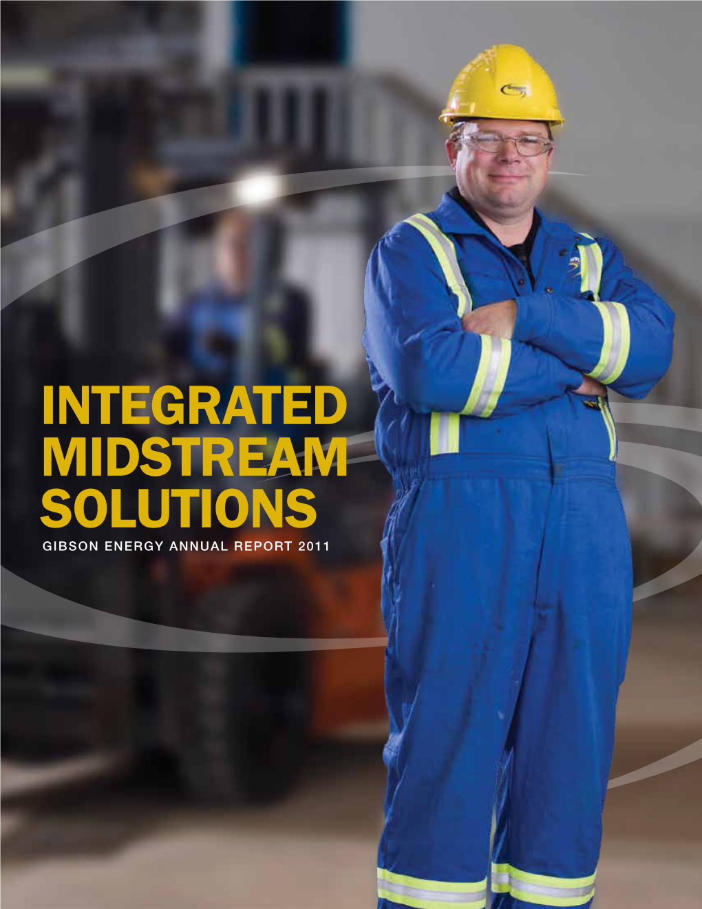 INTEGRATED MIDSTREAM SOLUTIONS GIBSON ENERGY ANNUAL REPORT 2011 1950 2011 1,037 Year Founded Went Public Number of Employees