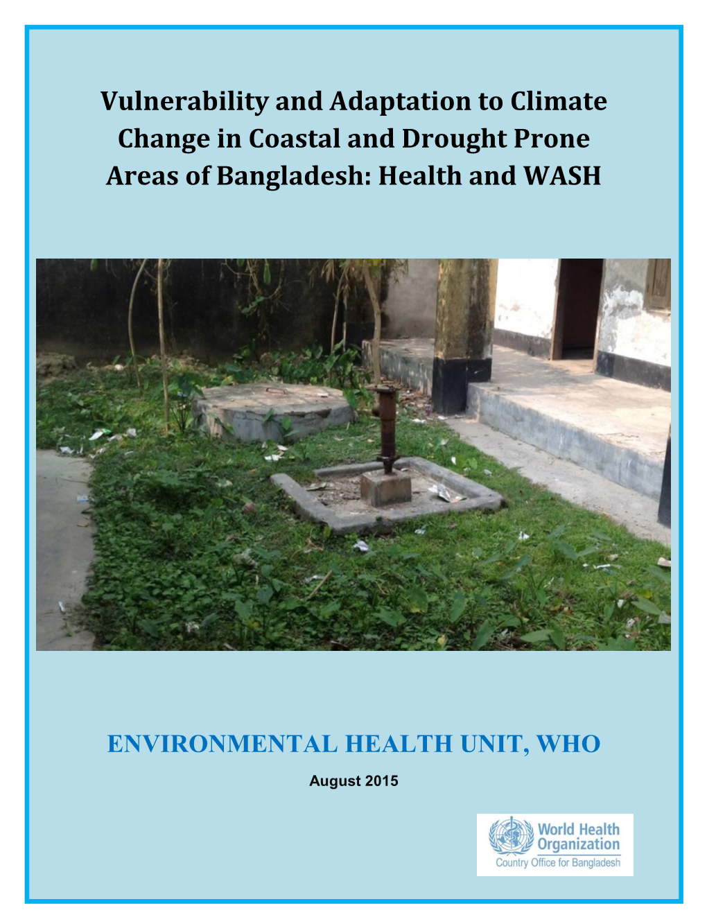 Vulnerability and Adaptation to Climate Change in Coastal and Drought Prone Areas of Bangladesh: Health and WASH