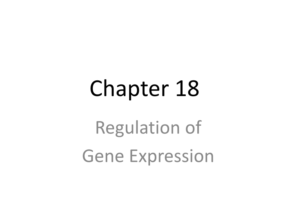 Chapter 18 Regulation of Gene Expression Regulation of Gene Expression • Important for Cellular Control and Differentiation