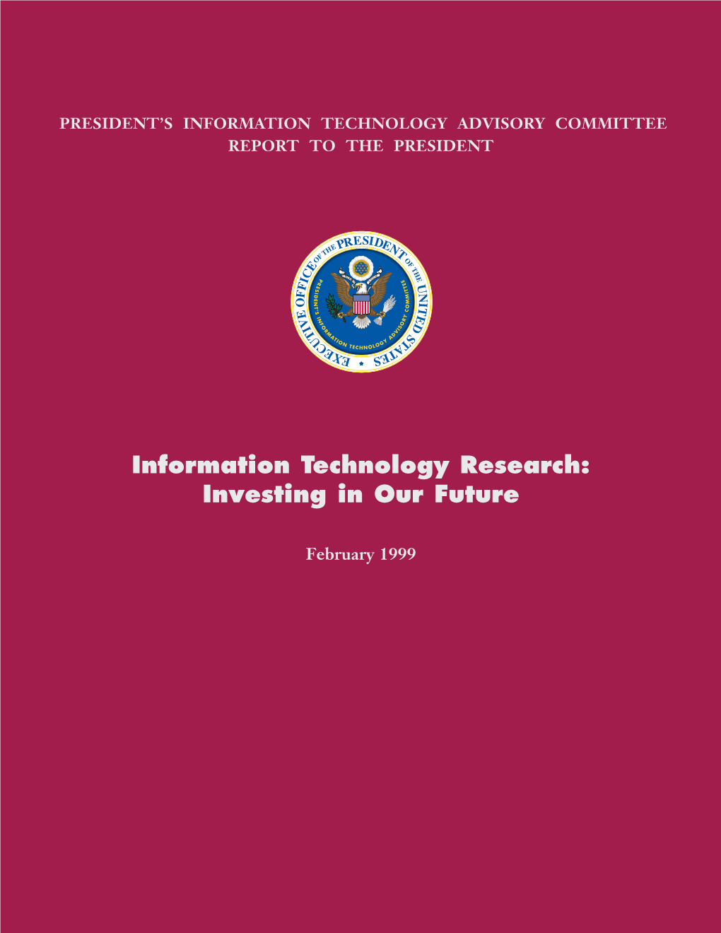 PITAC Report to the President Information Technology Information Research: Investing in Our Future PITAC to the President Report