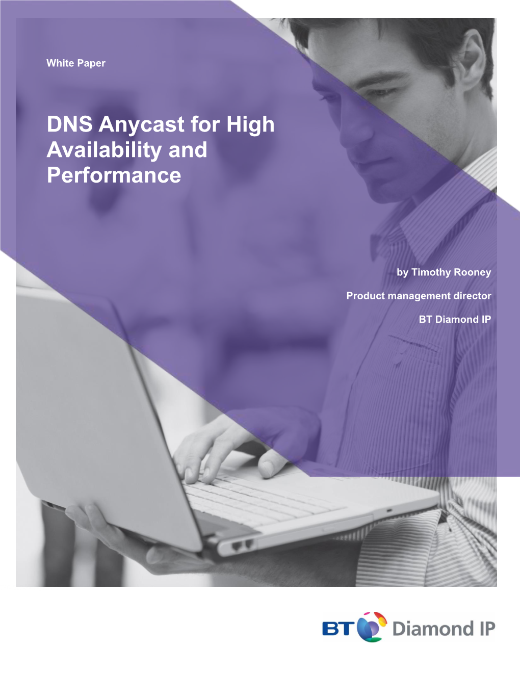 DNS Anycast for High Availability and Performance DNS Anycast Addressing for High Availability and by Timothy Rooney Performance Product Management Director