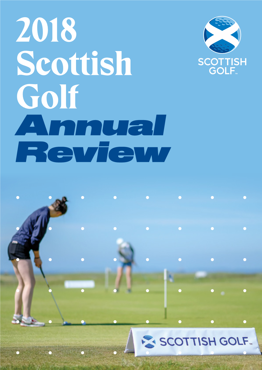 Annual Review 2018 Scottish Golf Annual Review 2018 Scottish Golf Annual Review