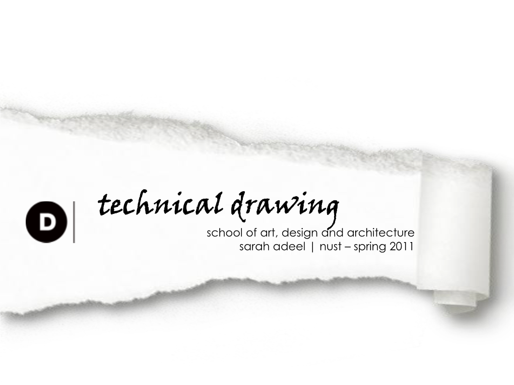 Technical Drawing School of Art, Design and Architecture Sarah Adeel | Nust – Spring 2011 the Ability to ’Document Imagination’