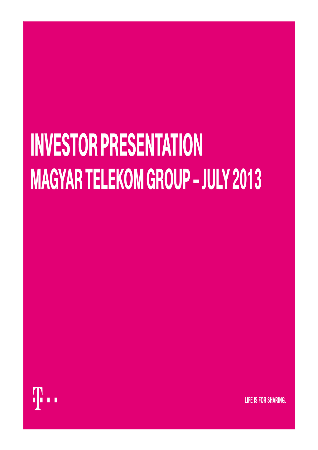 Investor Presentation Magyar Telekom Group – July 2013 Strategy, Outlook and Guidance Overview – Magyar Telekom Group at a Glance
