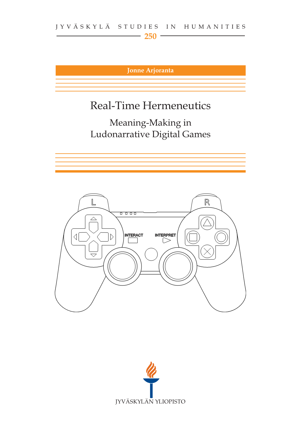 Real-Time Hermeneutics: Meaning-Making in Ludonarrative Digital Games Jyväskylä: University of Jyväskylä, 2015, 1 P