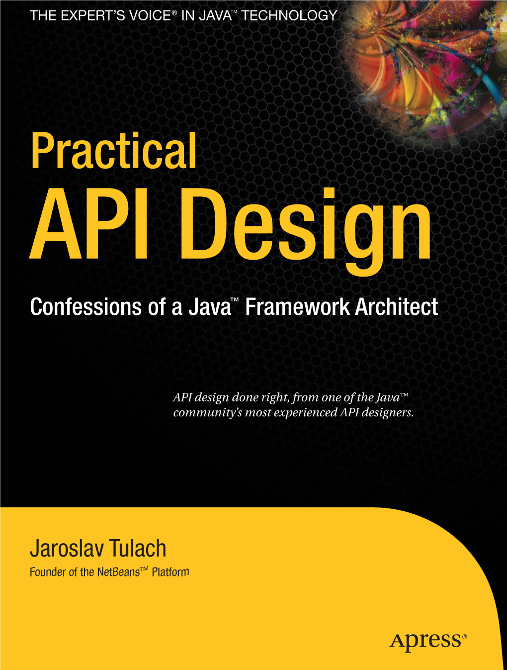 Practical API Design: Confessions Practical API Design of a Java™ Framework Architect
