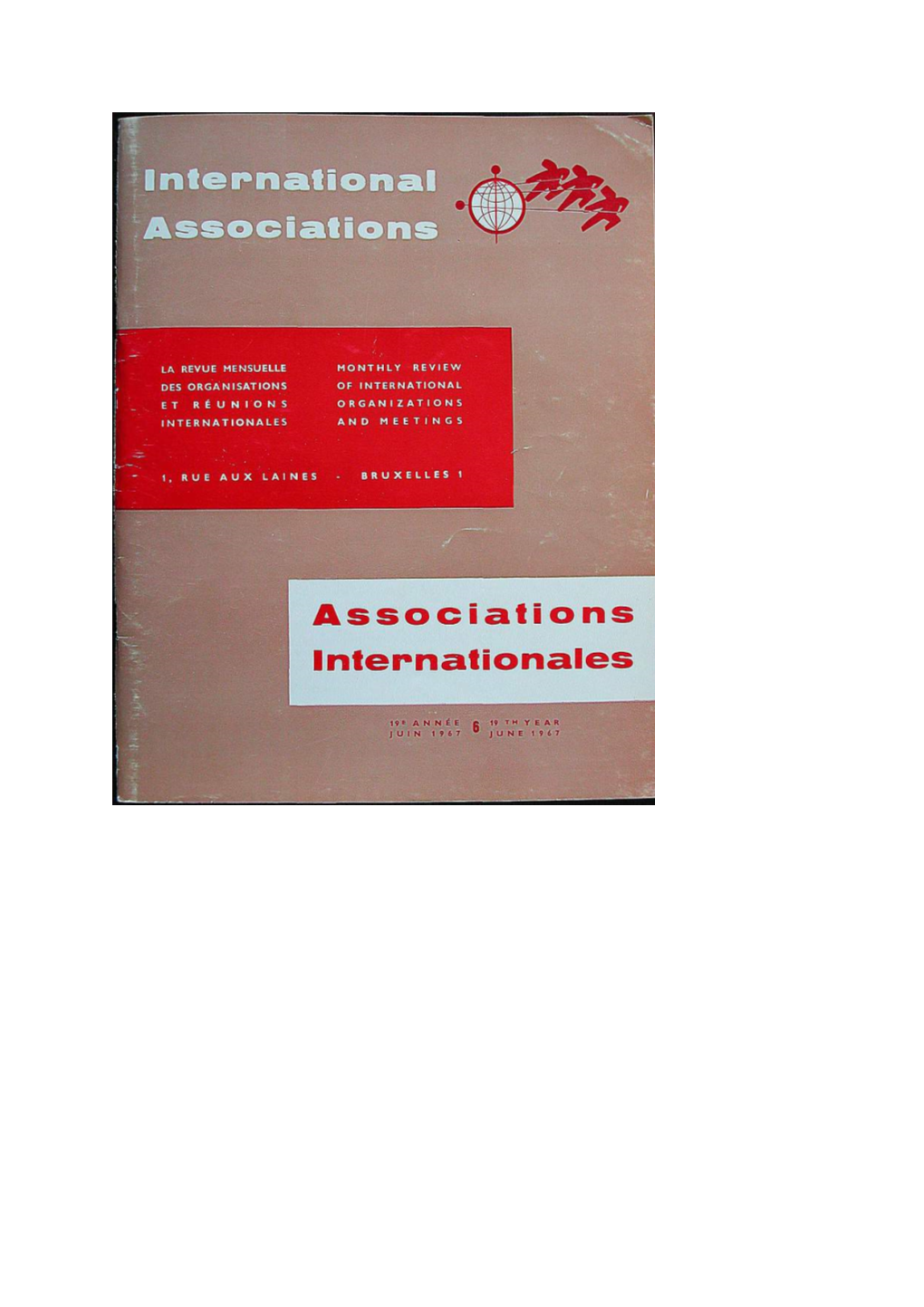 Union of International Associations Abonnement 1 an : 450 FB, 45 NF, 40 FS Annual Subscription ; $ 11 Or 64/- Rédaction, Administration : 1, Rue Aux Laines