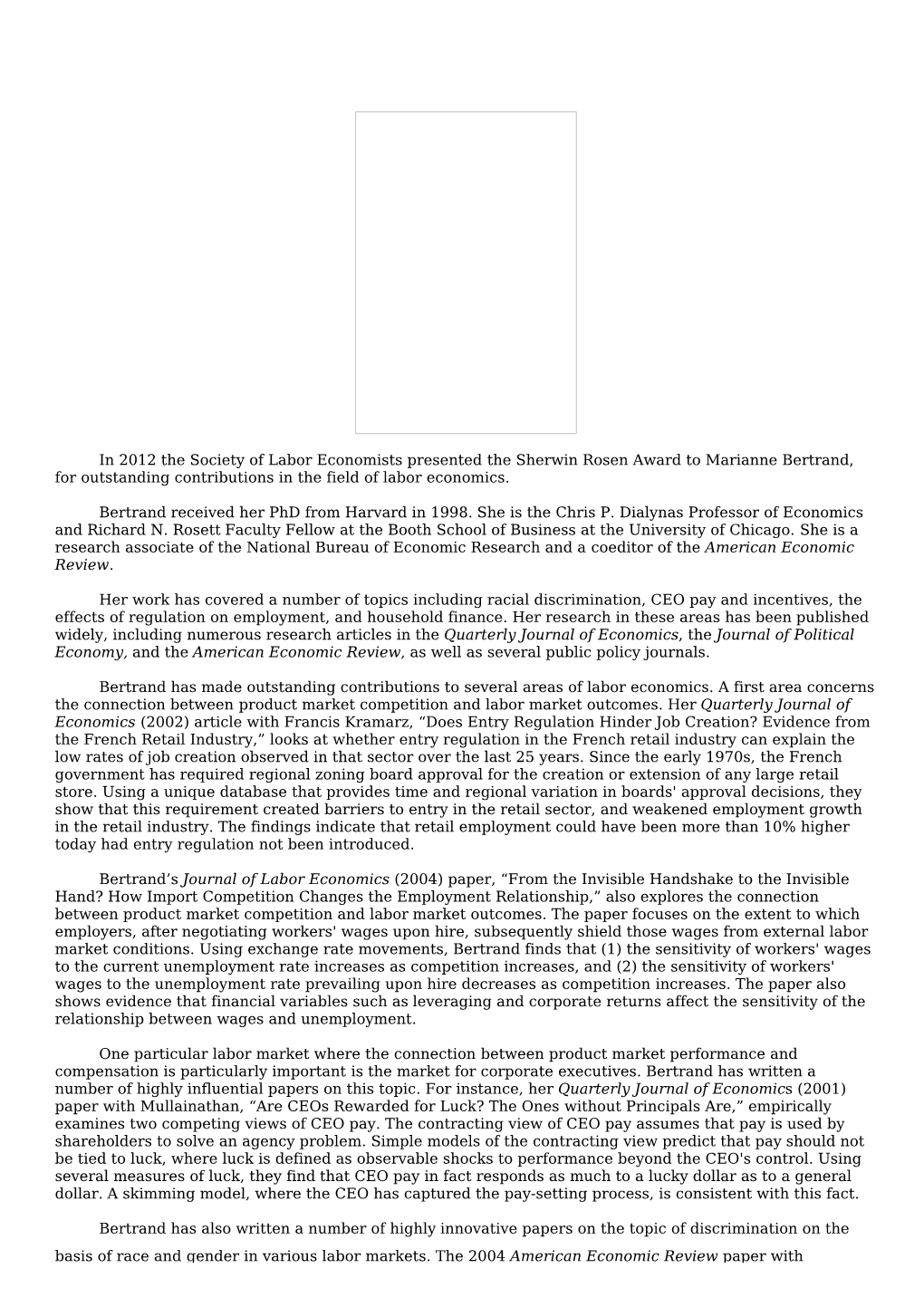 In 2012 the Society of Labor Economists Presented the Sherwin Rosen Award to Marianne Bertrand, for Outstanding Contributions in the Field of Labor Economics