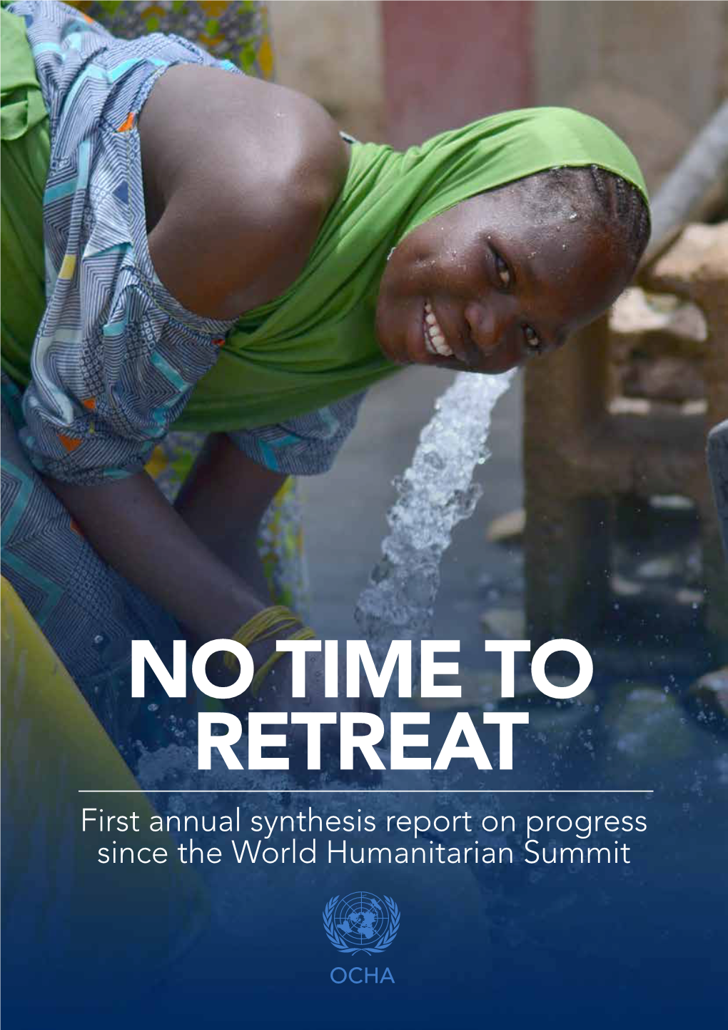 NO TIME to RETREAT First Annual Synthesis Report on Progress Since the World Humanitarian Summit