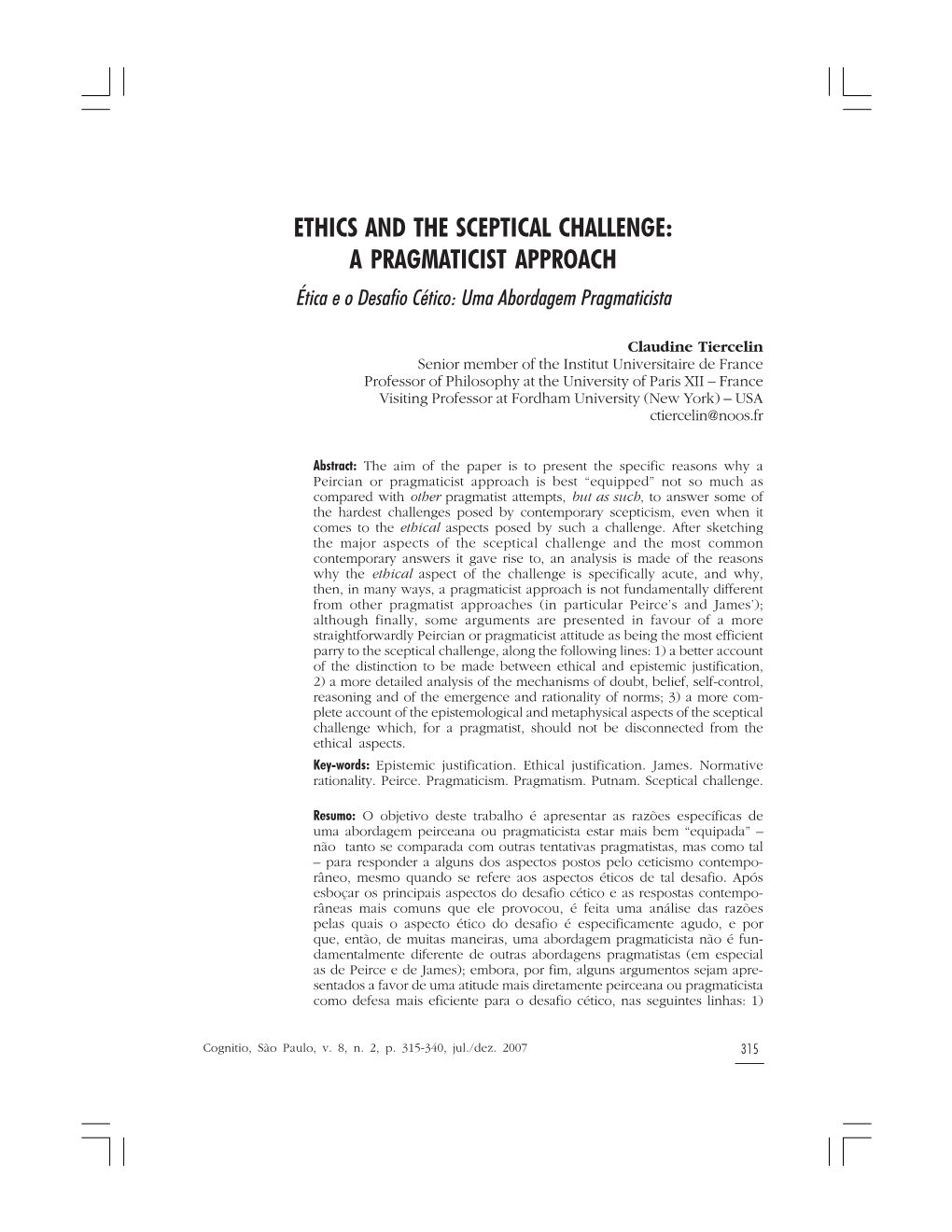 ETHICS and the SCEPTICAL CHALLENGE: a PRAGMATICIST APPROACH Ética E O Desafio Cético: Uma Abordagem Pragmaticista