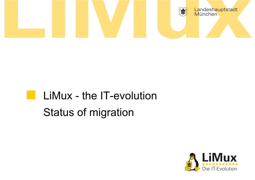 Limux - the IT-Evolution Status of Migration Strategy: Limux Is a Core Item for a Sustainable IT-Strategy Facing Munichs Independance