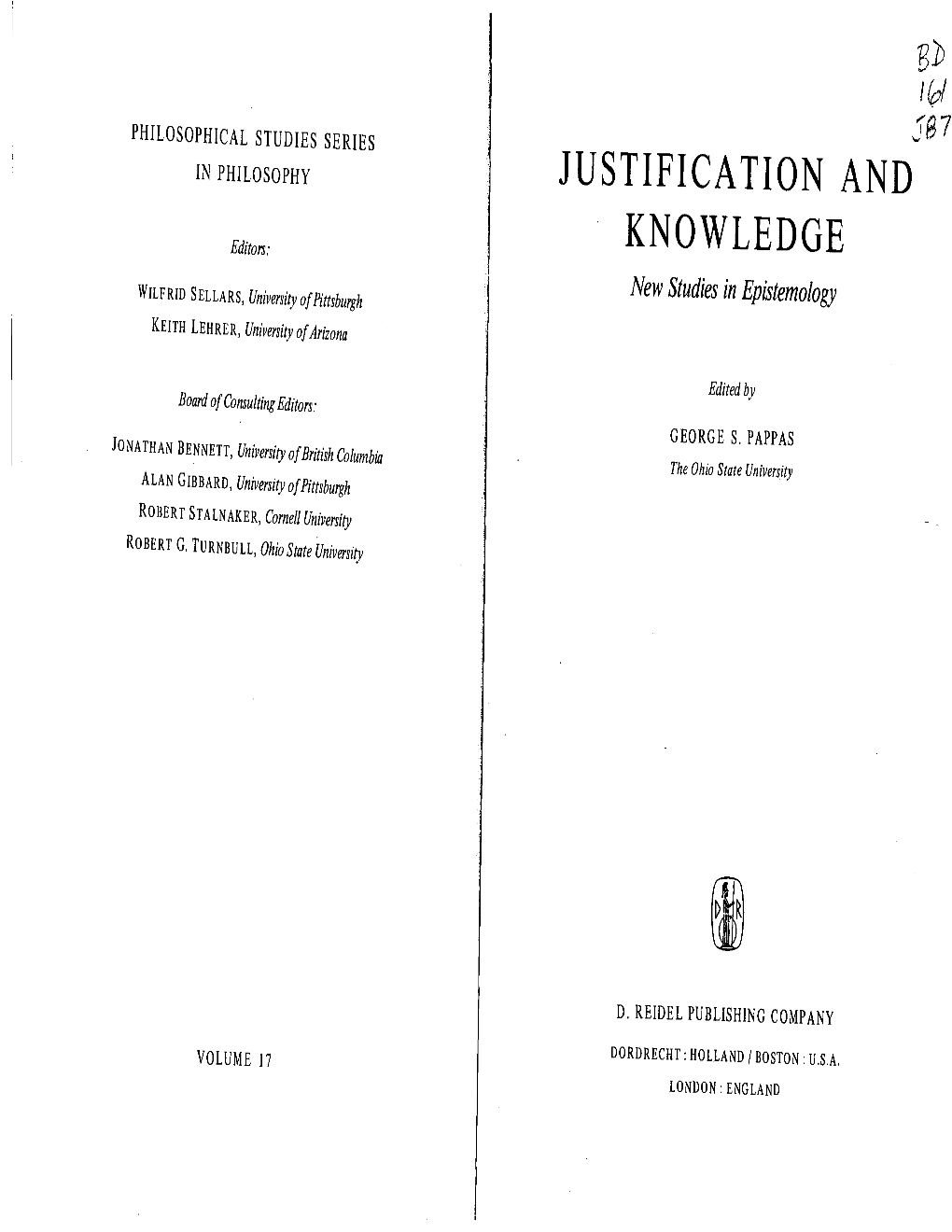 JUSTIFICATION and Knowledgenew Studies in Epistemology JONATHAN BENNETT, University Board of Consulting Editors: GEORGE S