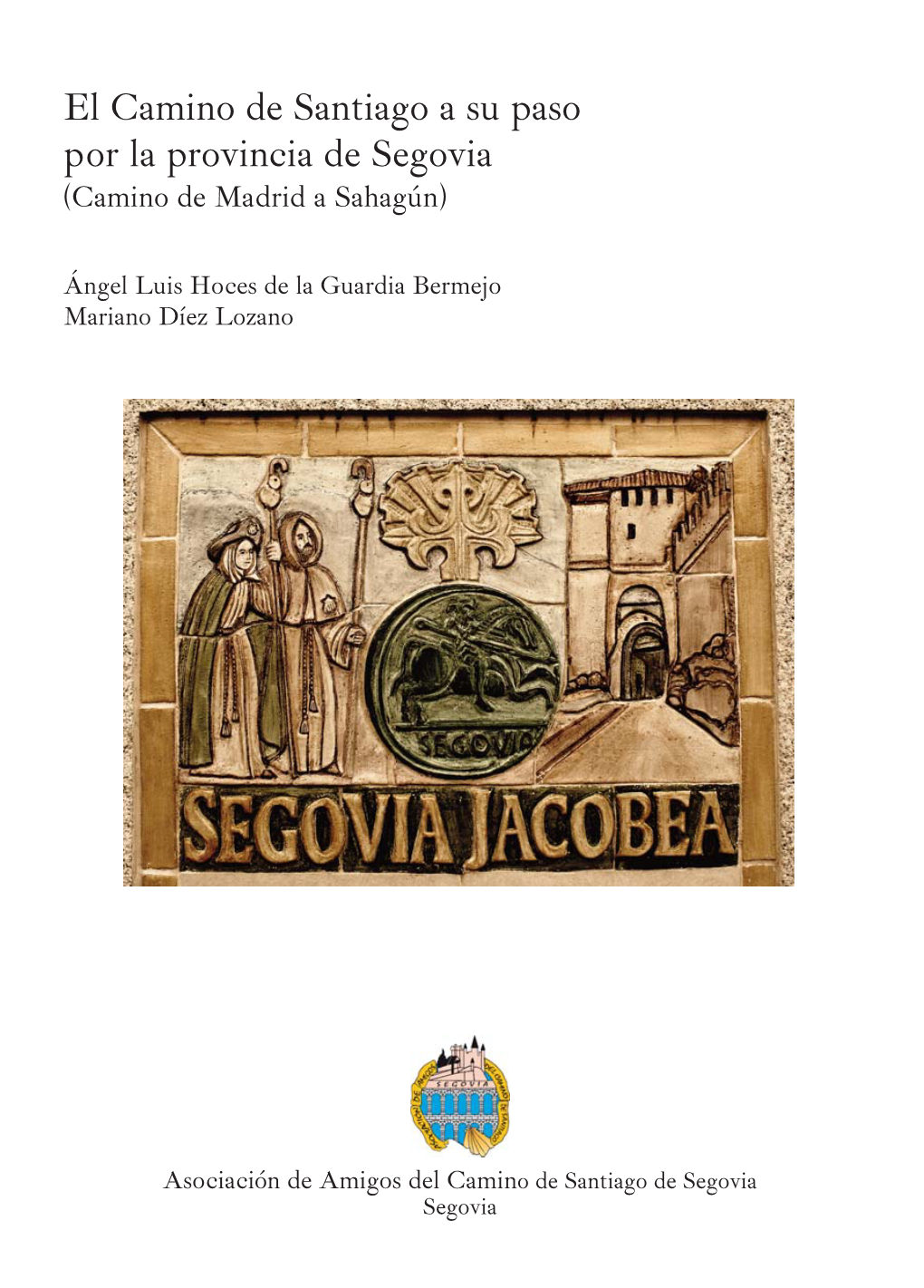 Guía Del Camino De Santiago a Su Paso Por La Provincia De Segovia (Camino De Madrid a Sahagún)