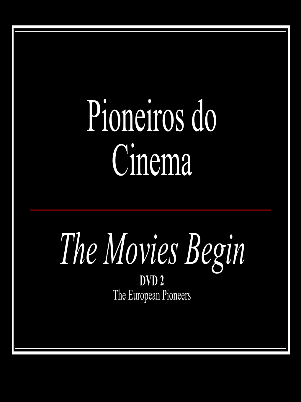 Pioneiros Do Cinema the Movies Begin DVD 2 the European Pioneers Louis E Auguste Lumière 1895-1900 Louis E Auguste Lumière