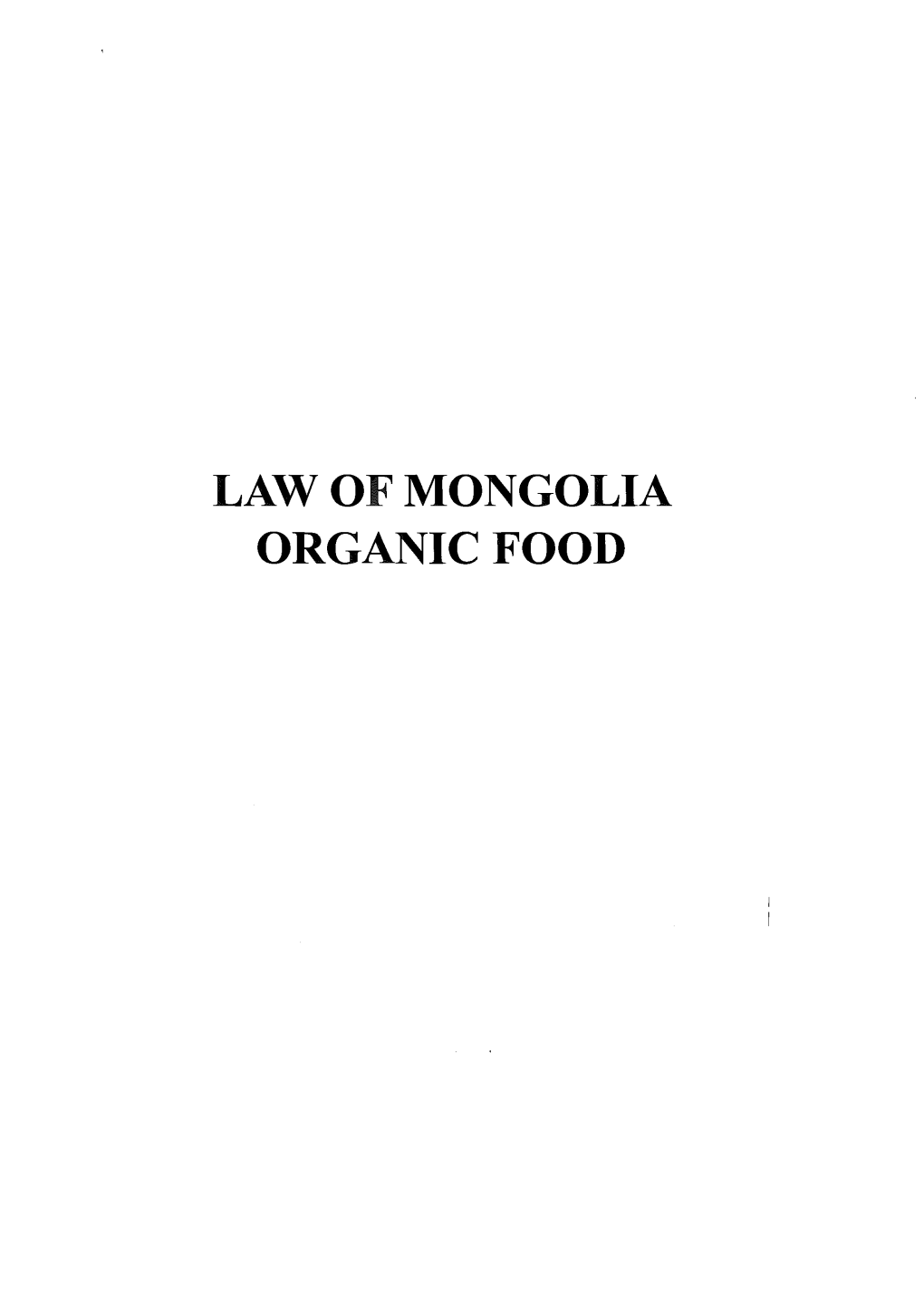 LAW of MONGOLIA ORGANIC FOOD LAW of MONGOLIA 07 April, 2016 Ulaanbaatar City