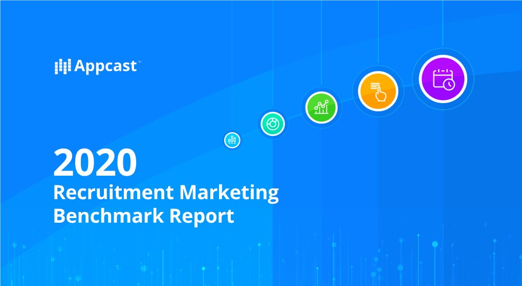 2020 Recruitment Marketing Benchmark Report Appcast's 2020 Recruitment Marketing Benchmark Report
