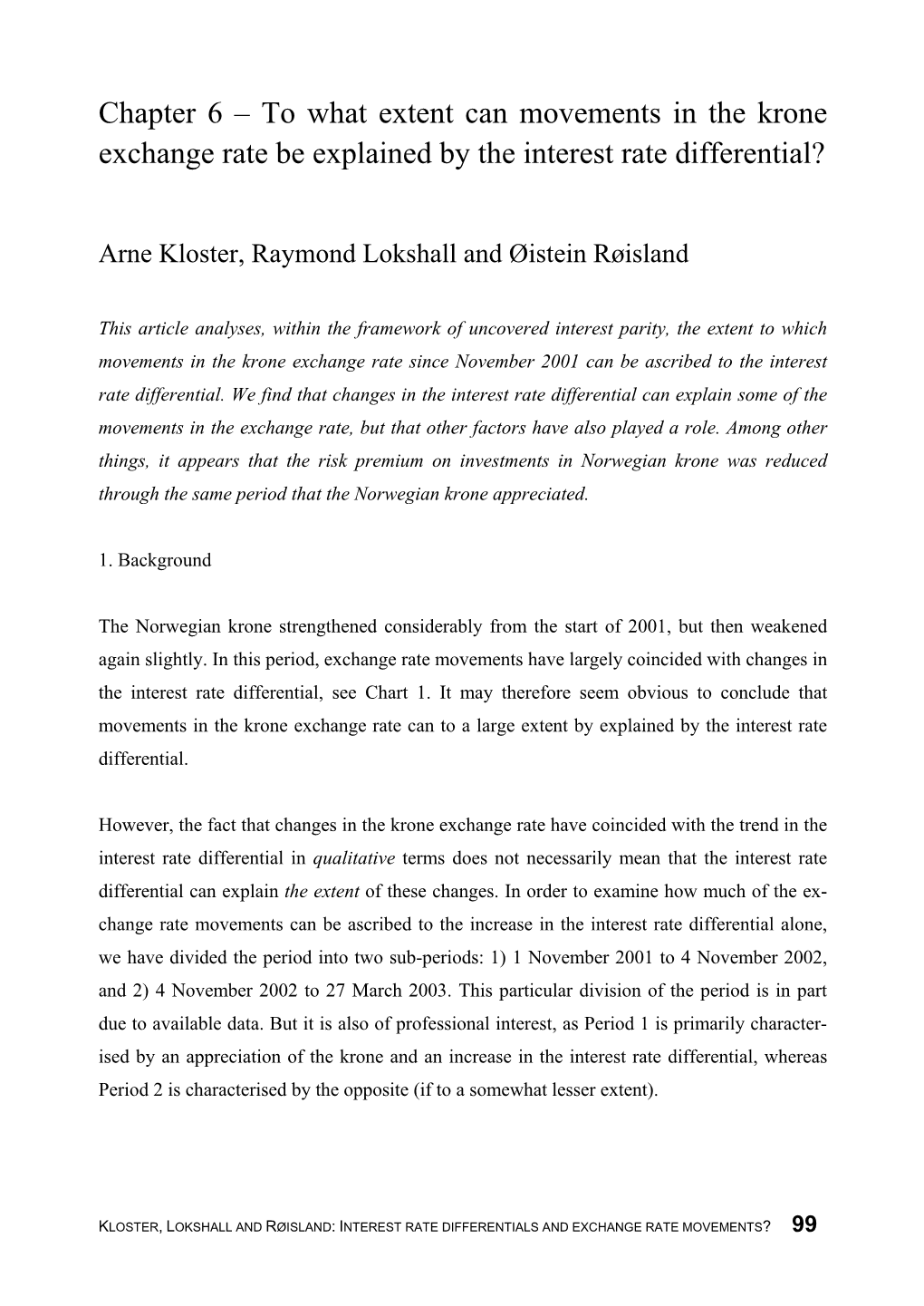 To What Extent Can Movements in the Krone Exchange Rate Be Explained by the Interest Rate Differential?