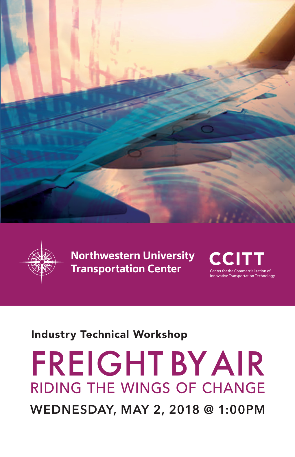 FREIGHT by AIR RIDING the WINGS of CHANGE WEDNESDAY, MAY 2, 2018 @ 1:00PM Industry Technical Workshop SPRING 2018