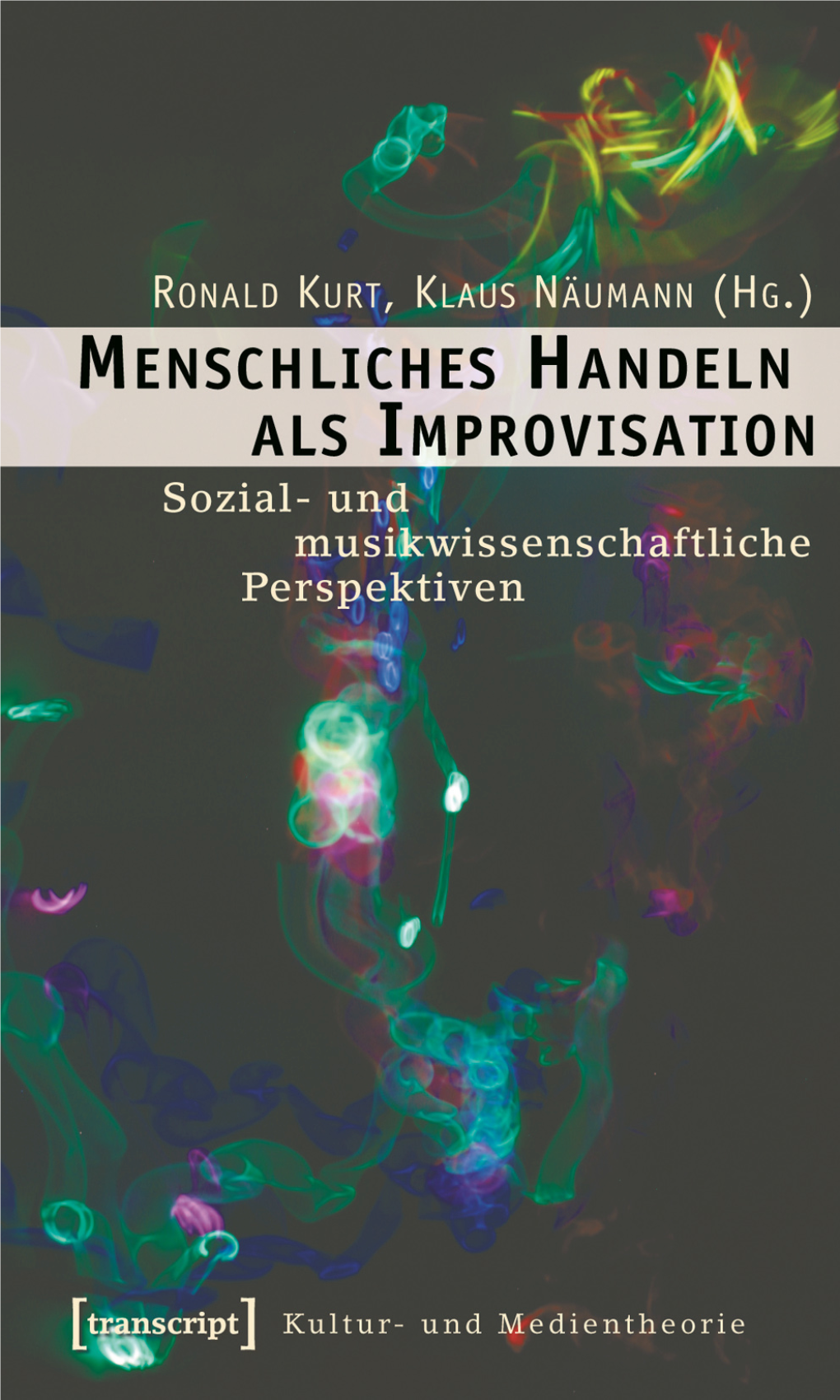 (Hg.) Menschliches Handeln Als Improvisation. Sozial- Und Musikwissenschaftliche Perspektiven