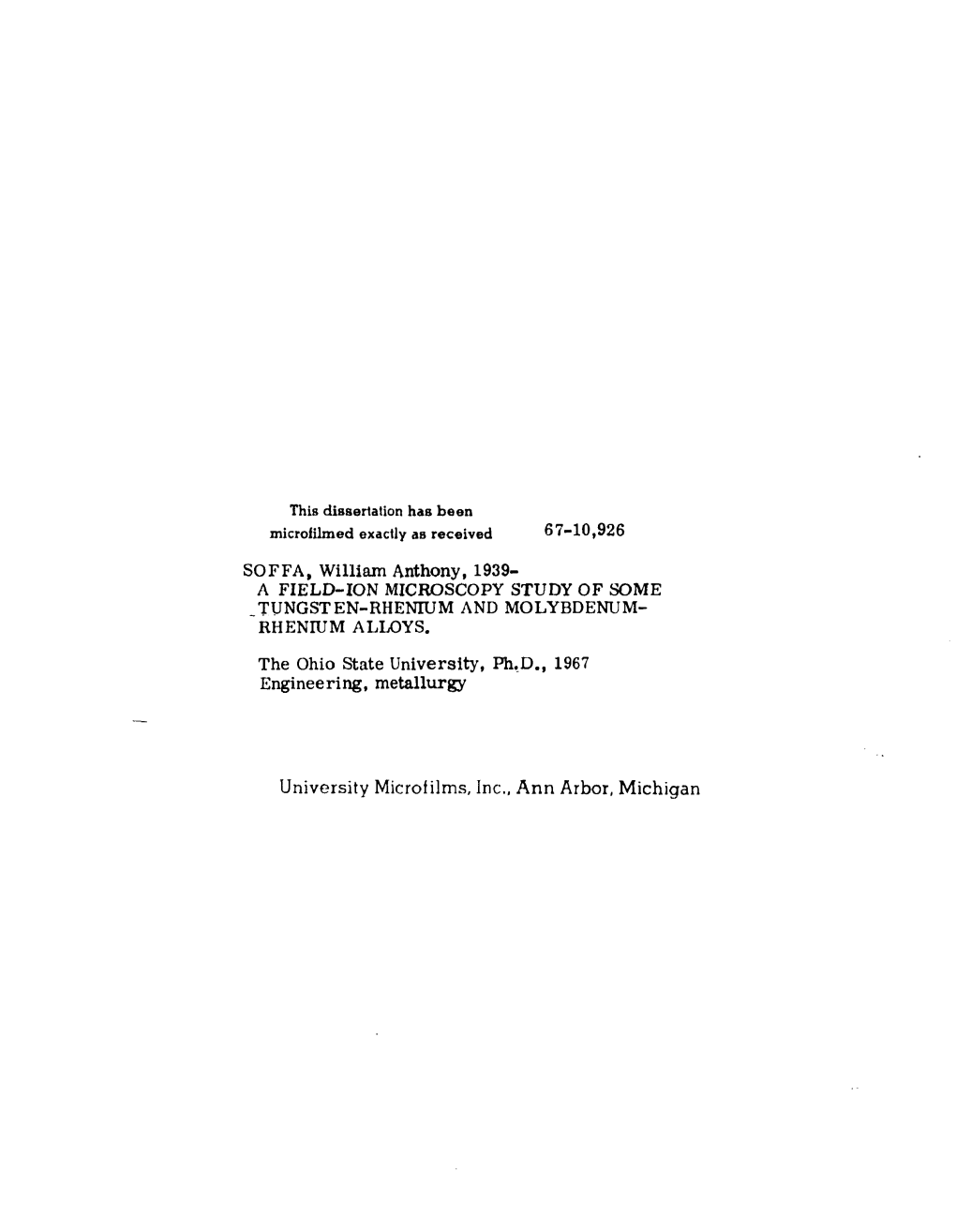 SOFFA, William Anthony, 1939- a FIELD-ION MICROSCOPY STUDY of SOME TUNGSTEN-RHENIUM and MOLYBDENUM- RHENIUM ALLOYS