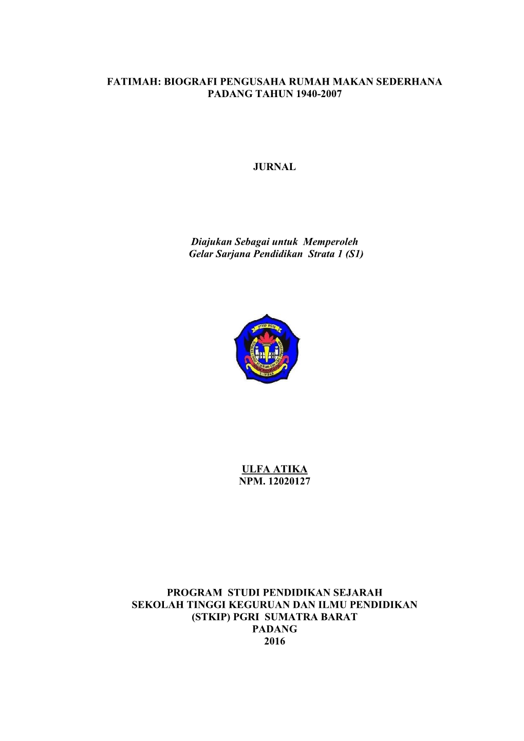 FATIMAH: BIOGRAFI PENGUSAHA RUMAH MAKAN SEDERHANA PADANG TAHUN 1940-2007 JURNAL Diajukan Sebagai Untuk Memperoleh Gelar Sarjana