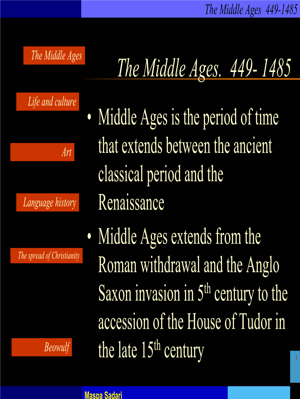 The Middle Ages. 449- 1485 Life and Culture • Middle Ages Is the Period of Time