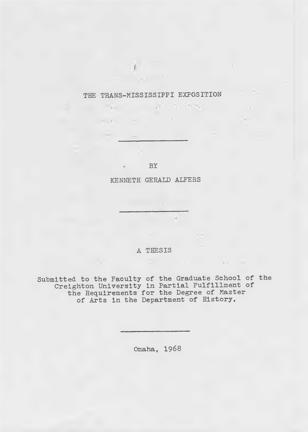 THE TRANS-MISSISSIPPI EXPOSITION . by KENNETH GERALD ALFERS a THESIS Submitted to the Faculty of the Graduate School of the Crei
