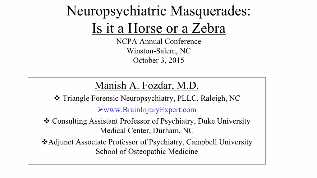 Neuropsychiatric Masquerades: Is It a Horse Or a Zebra NCPA Annual Conference Winston-Salem, NC October 3, 2015