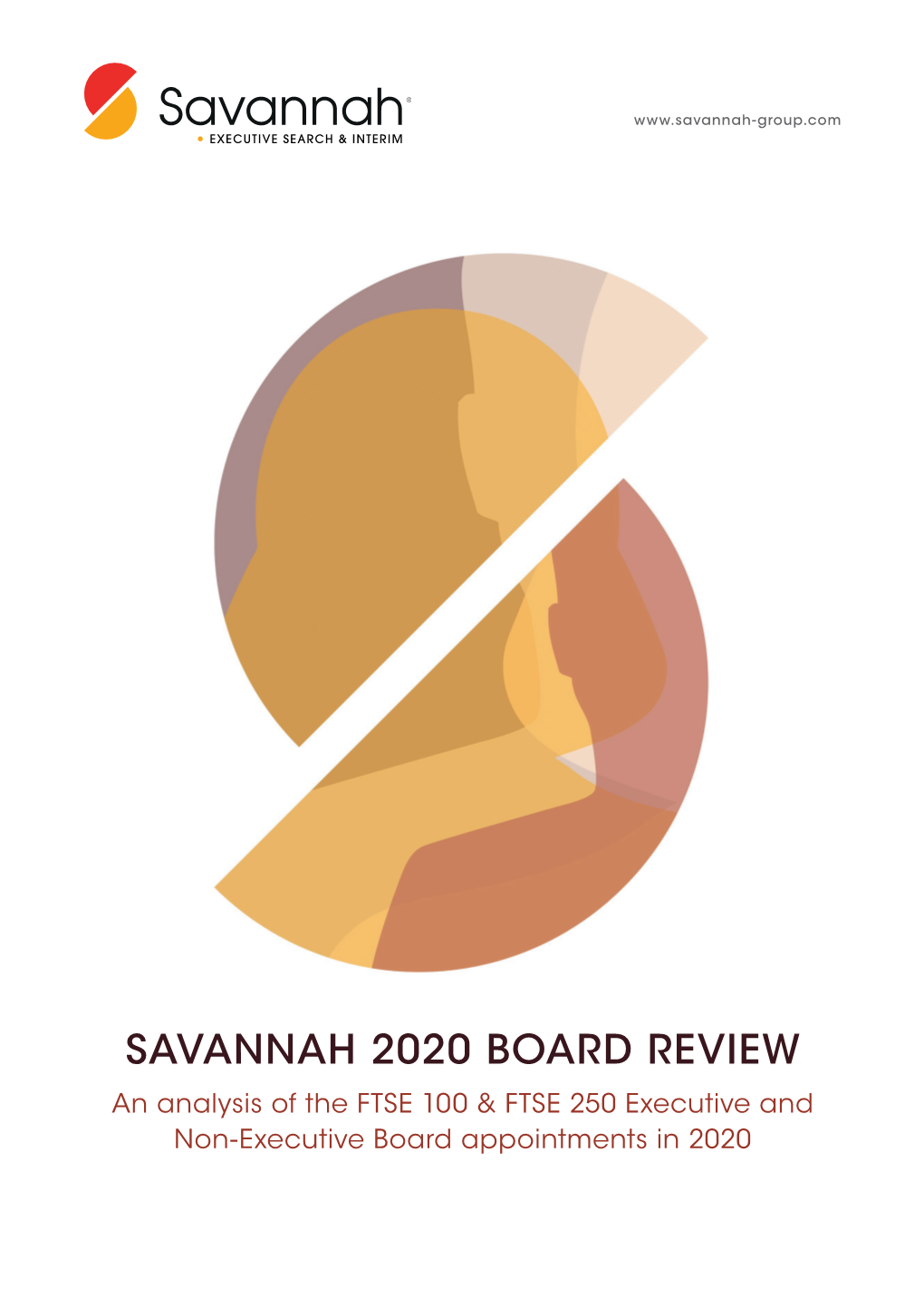 SAVANNAH 2020 BOARD REVIEW an Analysis of the FTSE 100 & FTSE 250 Executive and Non-Executive Board Appointments in 2020 INTRODUCTION