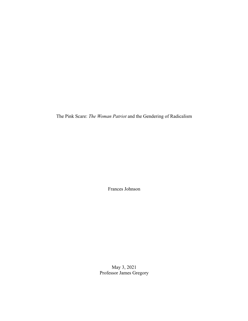 The Pink Scare: the Woman Patriot and the Gendering of Radicalism Frances Johnson May 3, 2021 Professor James Gregory