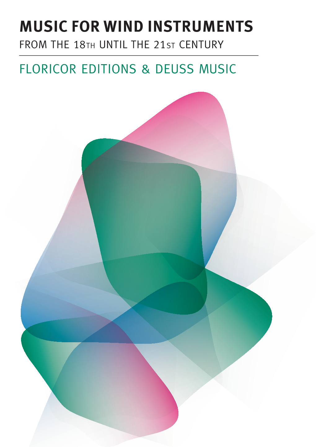 MUSIC for WIND INSTRUMENTS from the 18Th UNTIL the 21St CENTURY FLORICOR EDITIONS & DEUSS MUSIC DEUSS MUSIC CATALOGUE