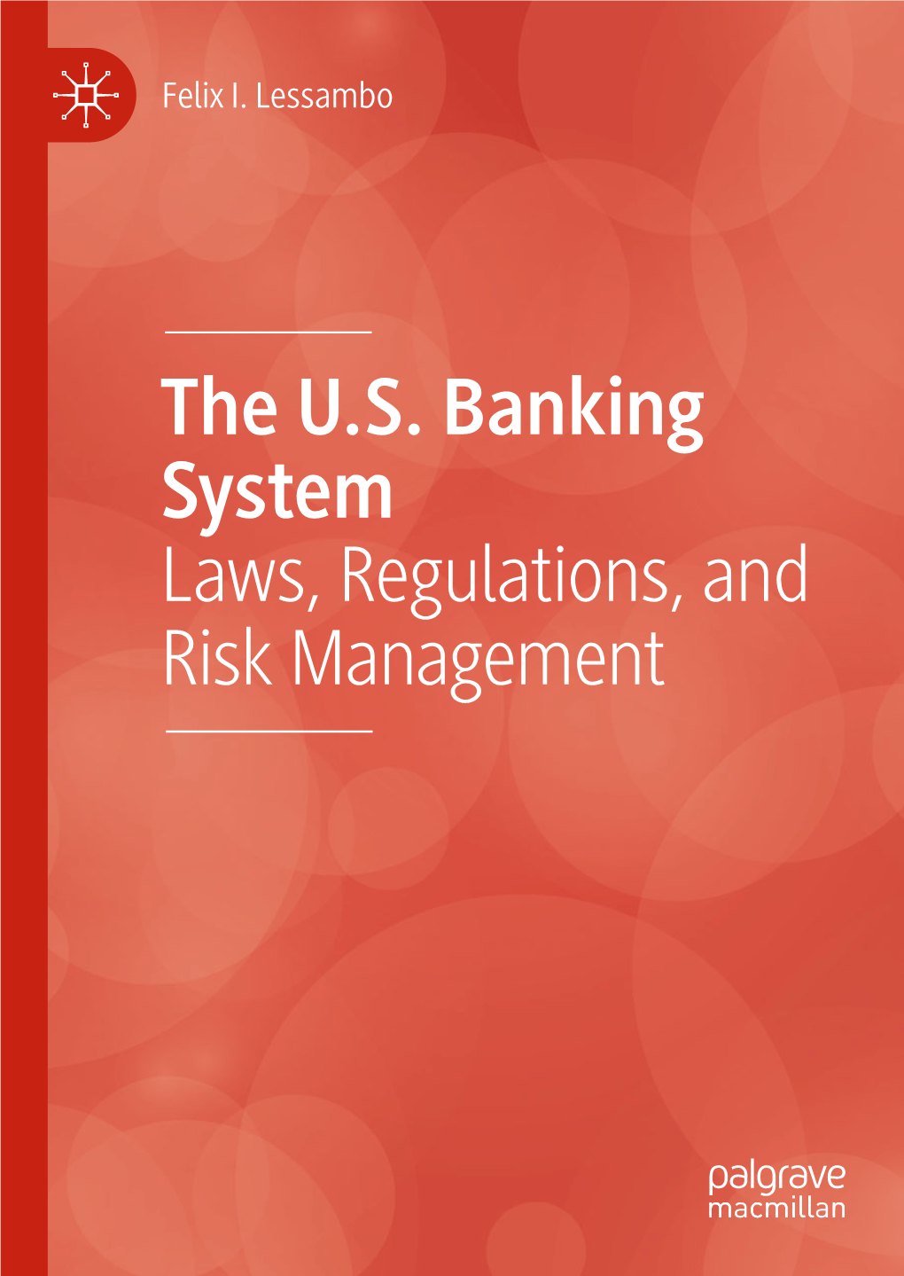 The U.S. Banking System Laws, Regulations, and Risk Management the U.S