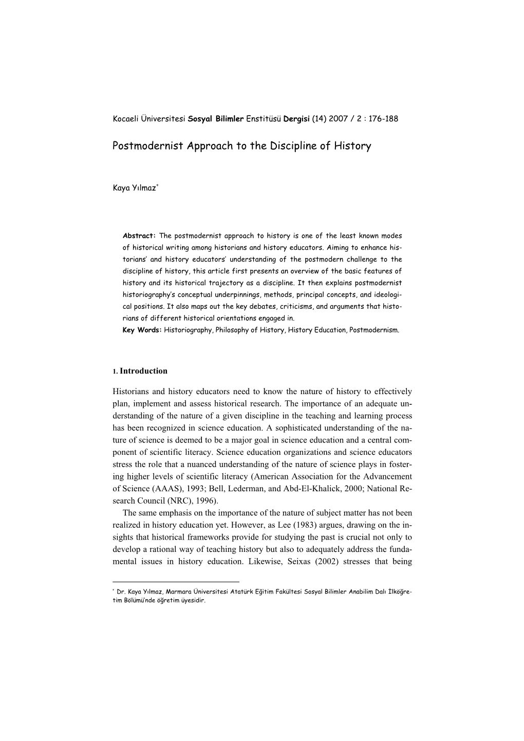 Postmodernist Theory and Practice of History Also Found Its Way to High Schools and Universities in the Design of the History Curriculum