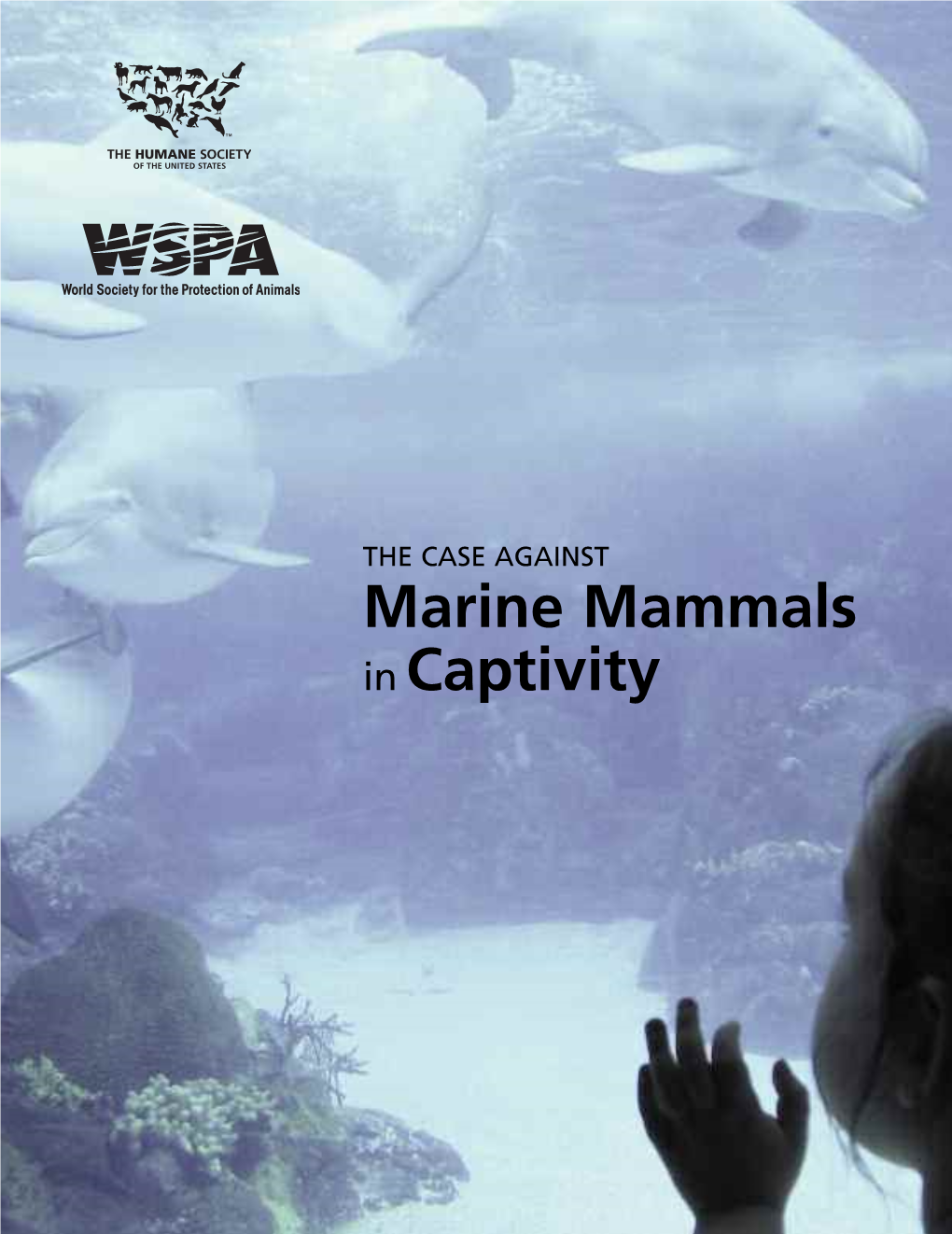 THE CASE AGAINST Marine Mammals in Captivity Authors: Naomi A