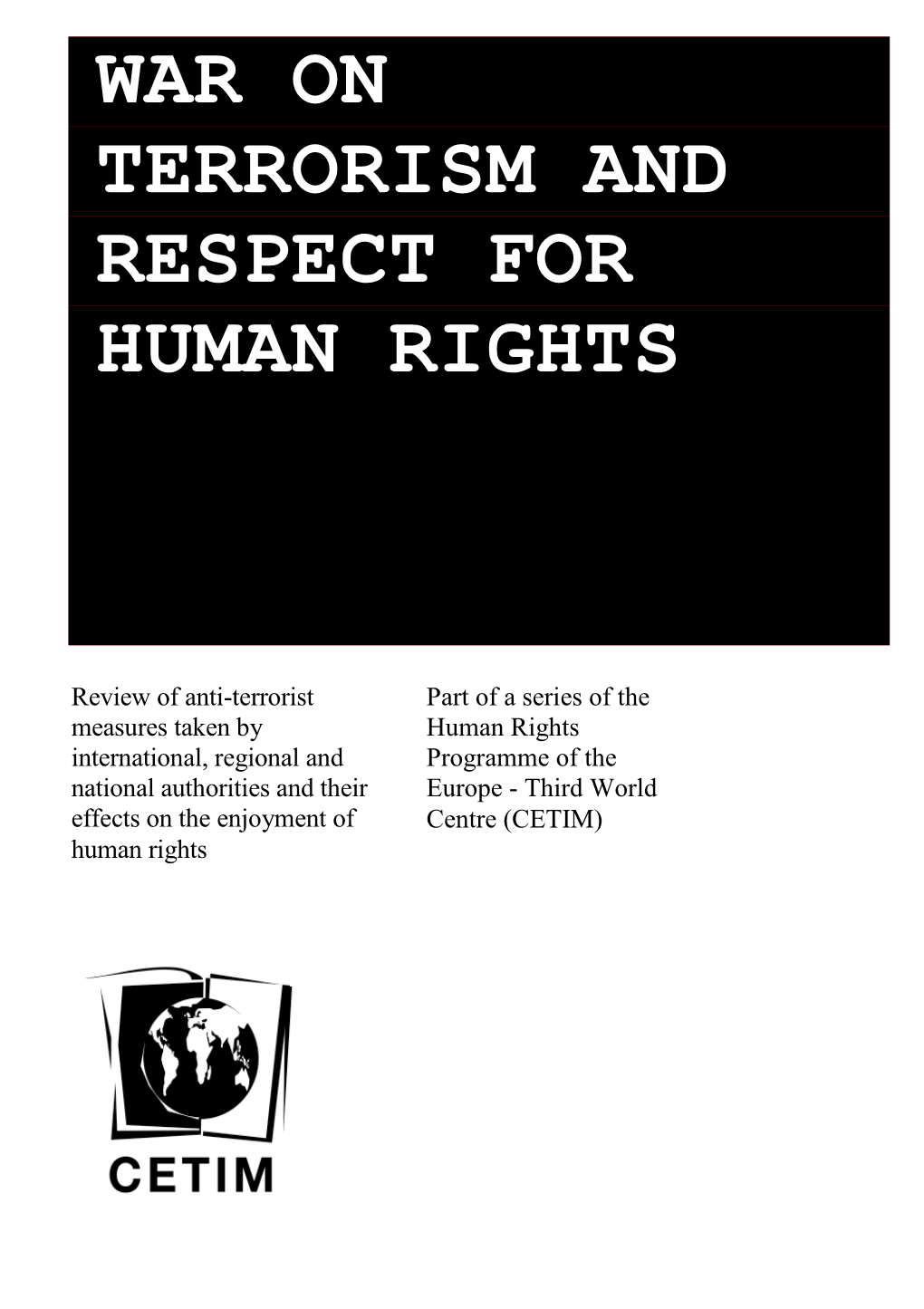 War on Terrorism and Respect for Human Rights © Europe-Third World Centre (CETIM) ISBN: 2-88053-65-2 Geneva, November 2007