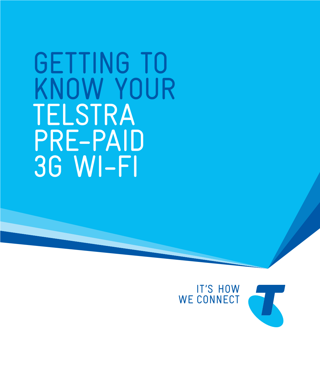 Getting to Know Your Telstra Pre-Paid 3G Wi-Fi Let’S Get This Show on the Road