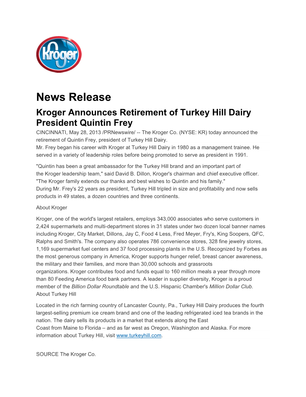 News Release Kroger Announces Retirement of Turkey Hill Dairy President Quintin Frey CINCINNATI, May 28, 2013 /Prnewswire/ -- the Kroger Co