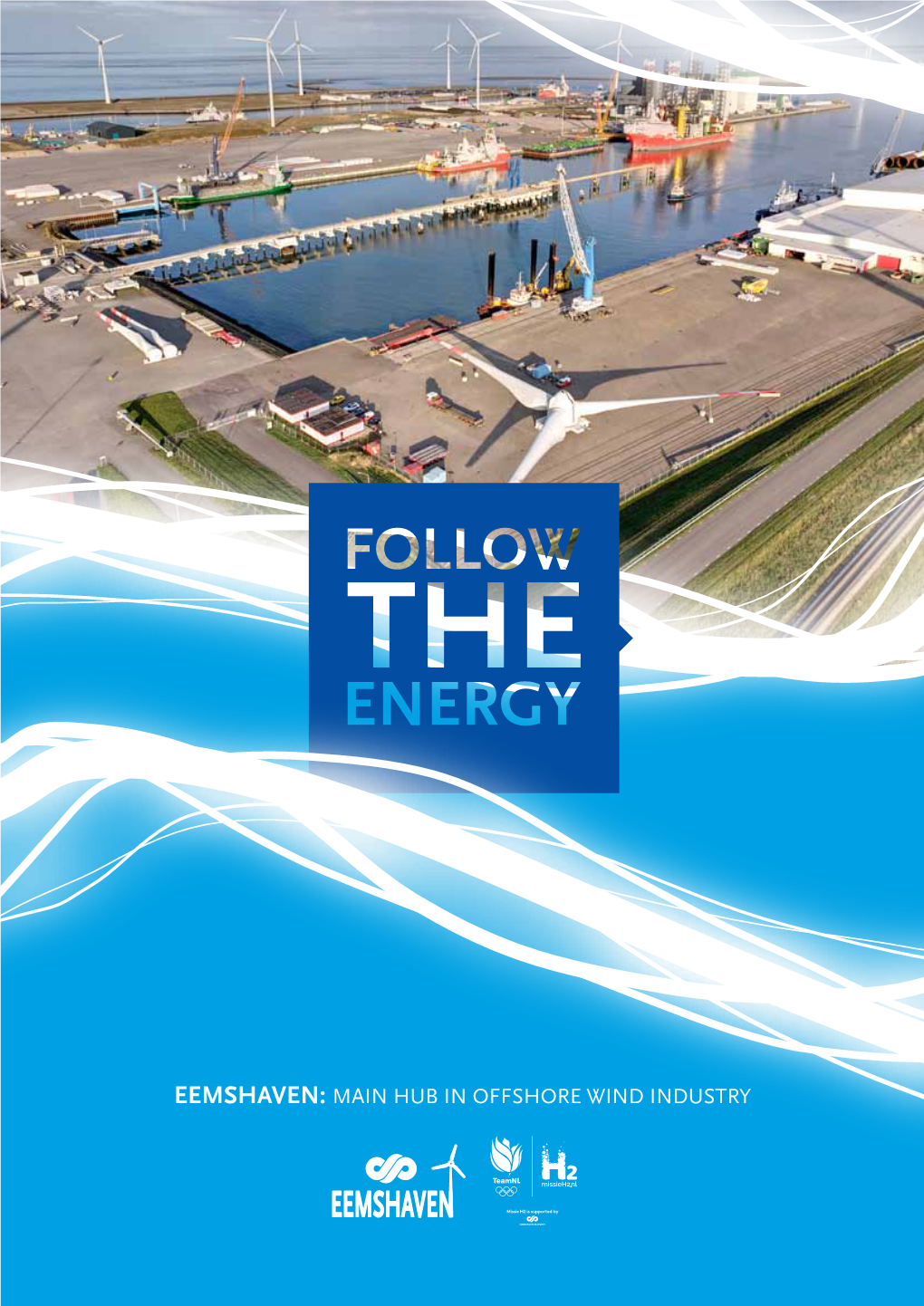 EEMSHAVEN: MAIN HUB in OFFSHORE WIND INDUSTRY EEMSHAVEN MEETS GOALS | PLANNING MARITIME REQUIREMENTS up to 2030 OFFSHORE WIND INDUSTRY • Draught: 7.5 - 14 M