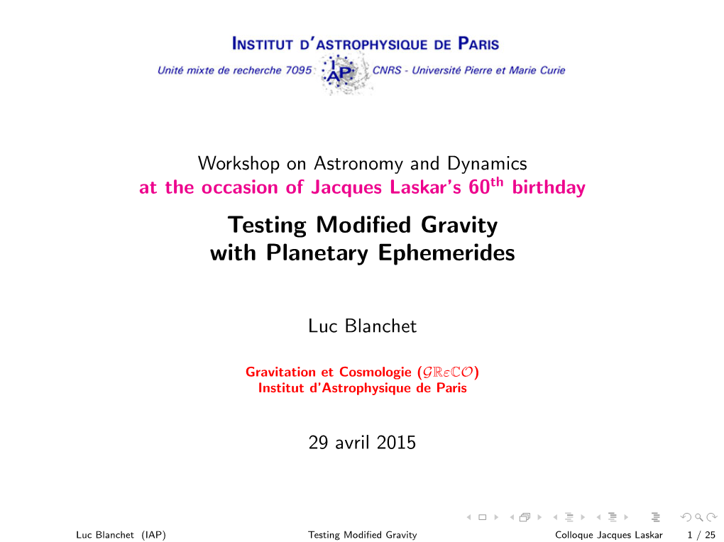 Workshop on Astronomy and Dynamics at the Occasion of Jacques Laskar’S 60Th Birthday Testing Modiﬁed Gravity with Planetary Ephemerides