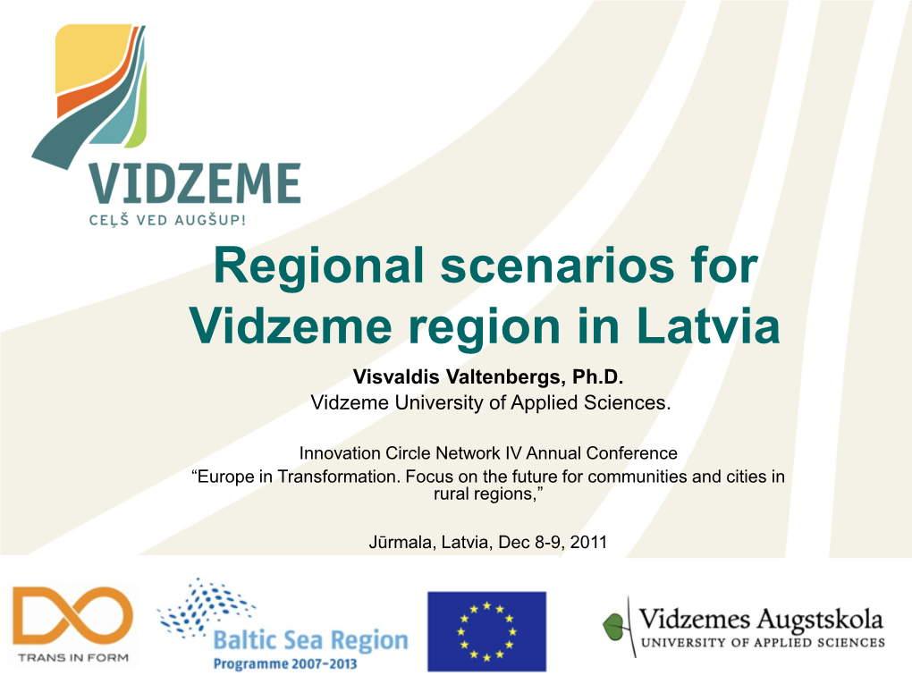 Regional Scenarios for Vidzeme Region in Latvia Visvaldis Valtenbergs, Ph.D