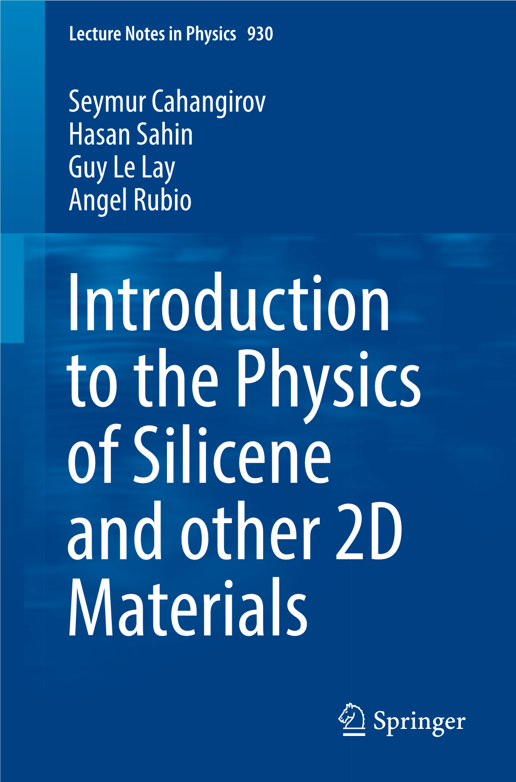 Seymur Cahangirov Hasan Sahin Guy Le Lay Angel Rubio Introduction to the Physics of Silicene and Other 2D Materials Lecture Notes in Physics