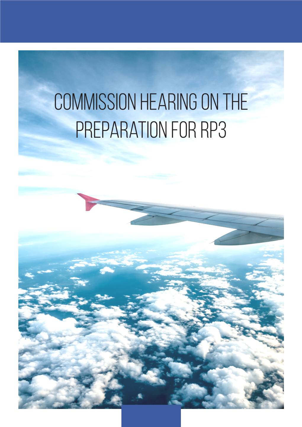 Commission Hearing on the Preparation for RP3 Commission Hearing on the Preparation for RP3 Agenda