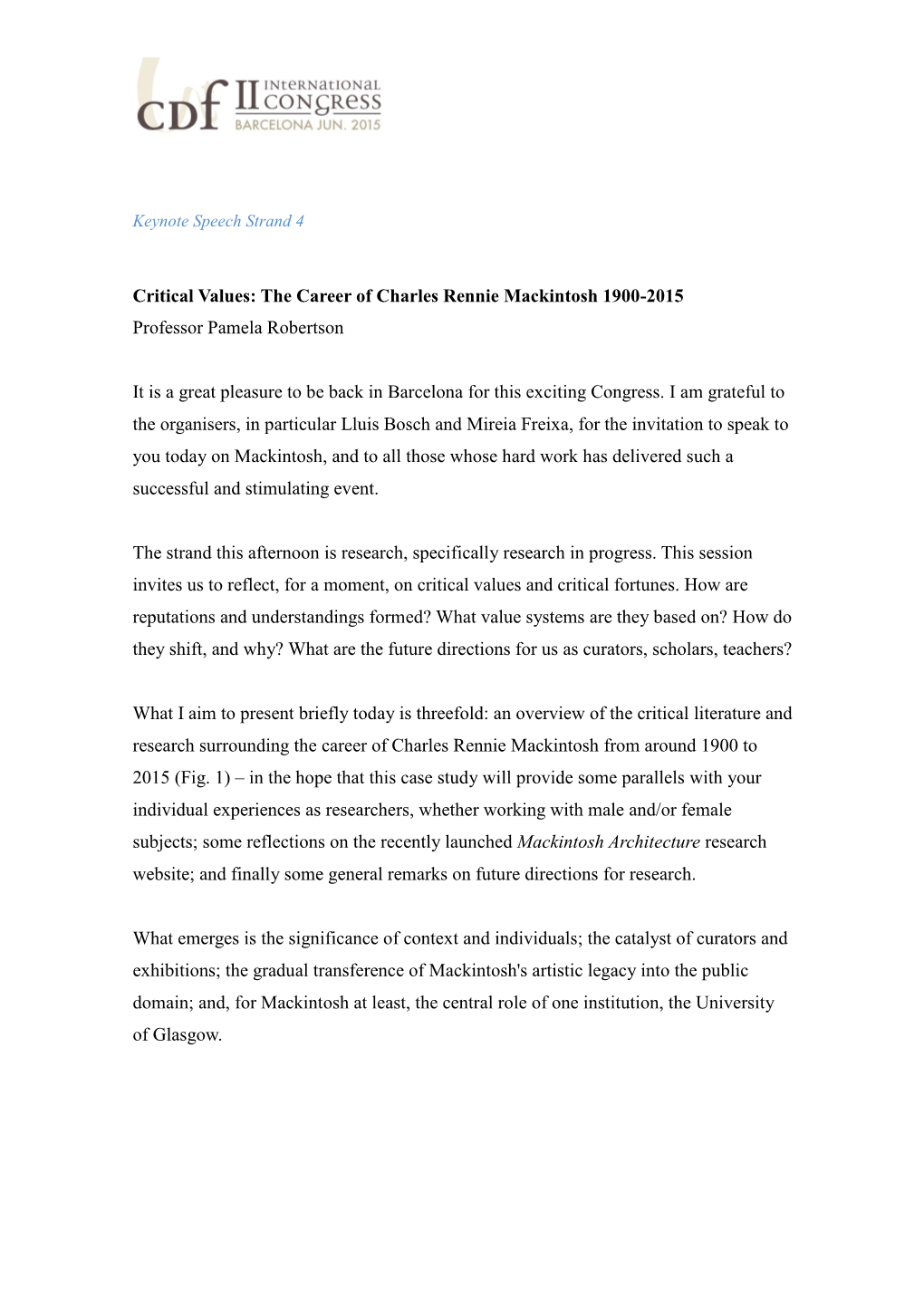 Critical Values: the Career of Charles Rennie Mackintosh 1900-2015 Professor Pamela Robertson It Is a Great Pleasure to Be Back