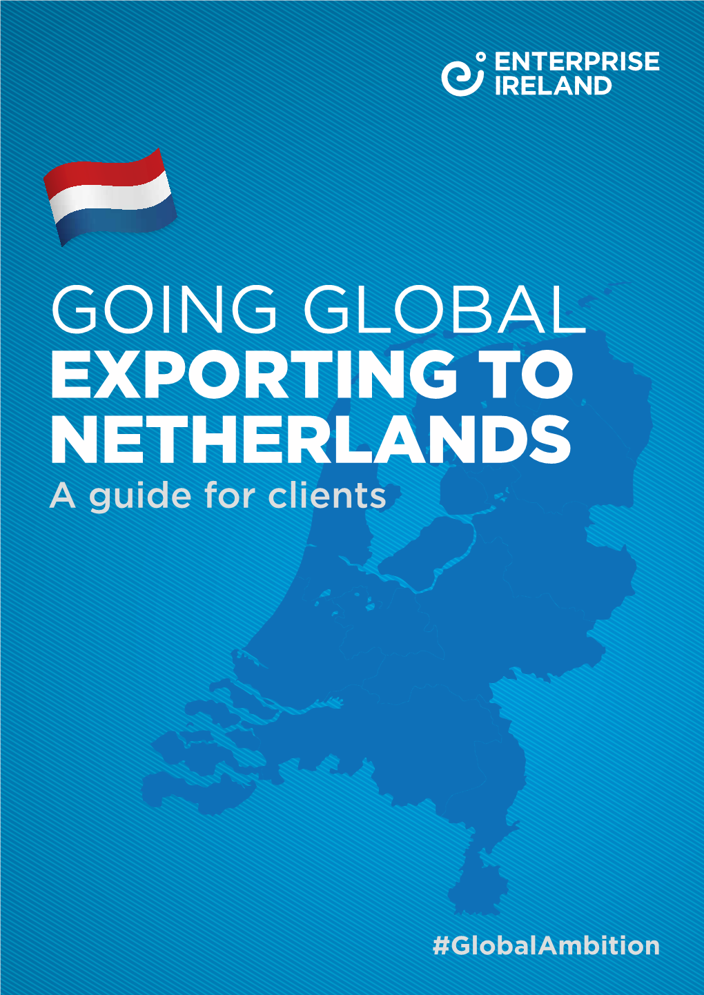 GOING GLOBAL EXPORTING to NETHERLANDS a Guide for Clients