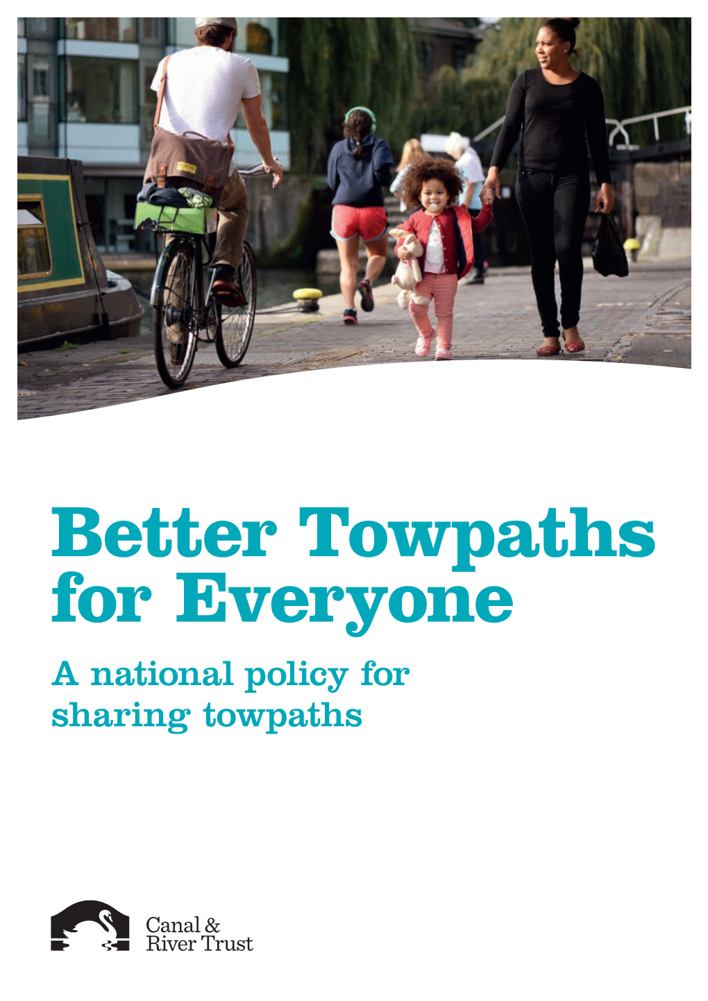 Better Towpaths for Everyone a National Policy for Sharing Towpaths Foreword Contents the Canal & River Trust Wants People to Enjoy the Waterways Within Its Care